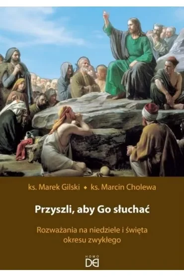 Przyszli, aby Go słuchać. Rozważania na niedziele i święta okresu zwykłego