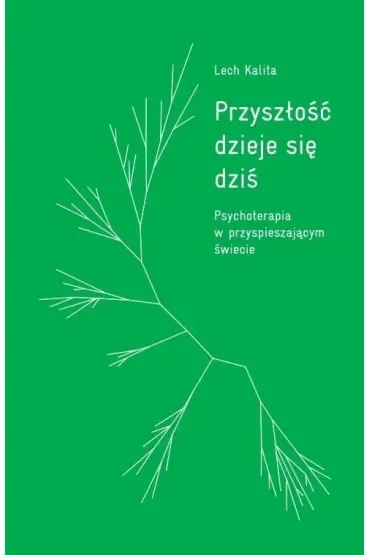 Przyszłość dzieje się dziś. Psychoterapia w przyspieszającym świecie