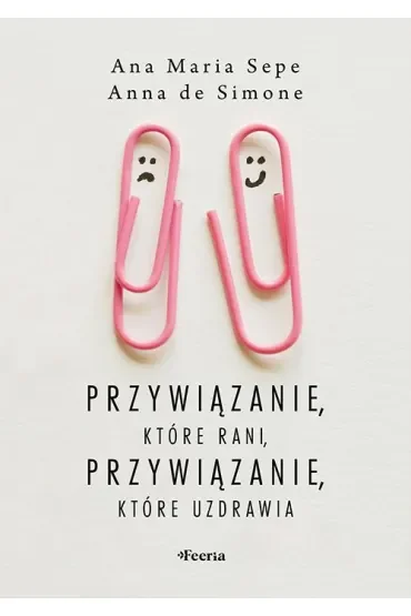 Przywiązanie, które rani, przywiązanie, które uzdrawia
