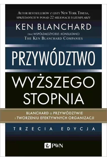 Przywództwo wyższego stopnia. Blanchard o przywództwie i tworzeniu efektywnych organizacji