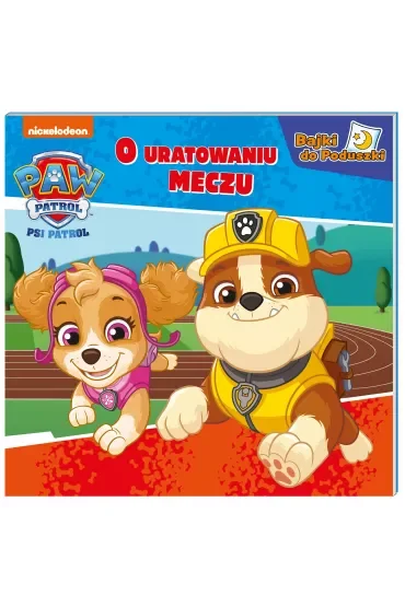 Psi Patrol. Bajki do poduszki. O uratowanym meczu