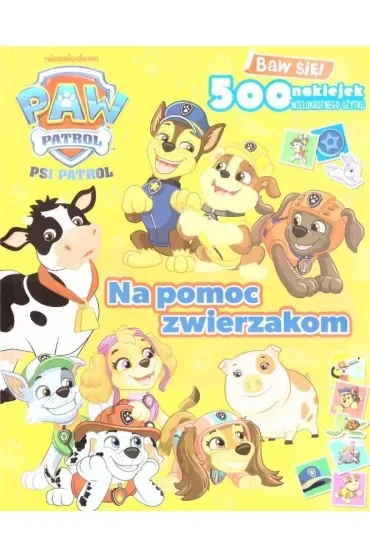 Na pomoc zwierzakom. Psi Patrol. Baw się! 500 naklejek