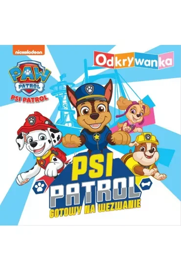 Psi Patrol. Odkrywanka. Psi Patrol gotowy na wezwanie