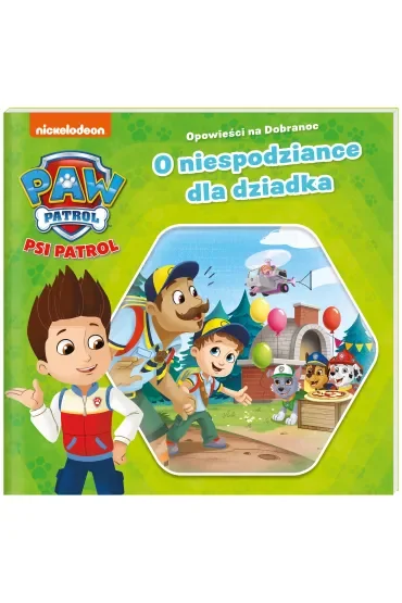 Psi Patrol. Opowieści na dobranoc. O niespodziance dla dziadka