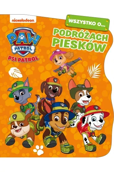 Psi Patrol. Wszystko o podróżach piesków