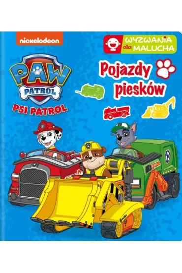 Pojazdy piesków. Wyzwania dla malucha. Psi Patrol