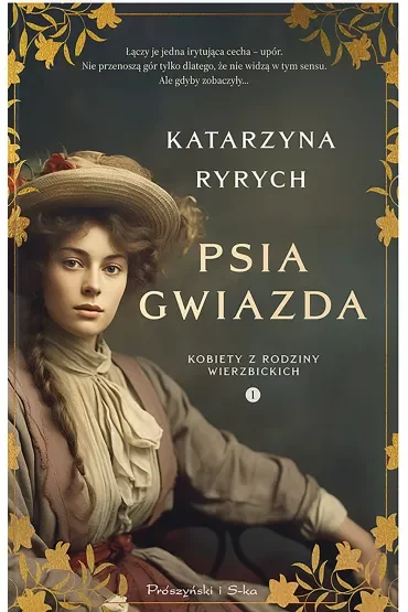 Psia gwiazda. Kobiety z rodziny Wierzbickich. Tom 1