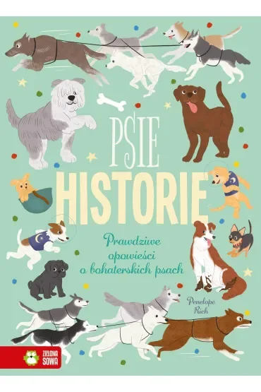Psie historie. Prawdziwe opowieści o bohaterskich psach