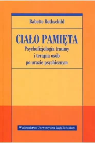 Psychofizjologia traumy i terapia osób po urazie psychicznym. Ciało pamięta. Tom 1