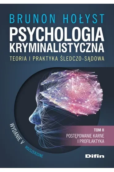 Psychologia kryminalistyczna. Teoria i praktyka śledczo-sądowa. Tom 2. Postępowanie karne i profilaktyka