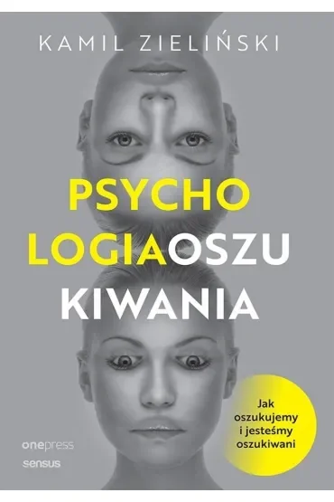 Psychologia oszukiwania. Jak oszukujemy i jesteśmy oszukiwani