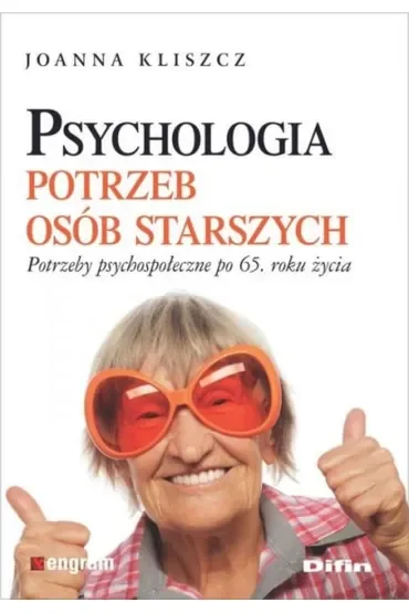 Psychologia potrzeb osób starszych potrzeby psychologiczne po 65 roku życia