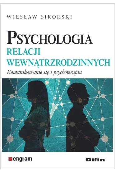 Psychologia relacji wewnątrzrodzinnych. Komunikowanie się i psychoterapia