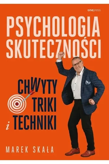 Psychologia skuteczności. Chwyty, triki i techniki