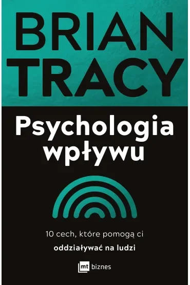 Psychologia wpływu. 10 cech, które pomogą ci oddziaływać na ludzi