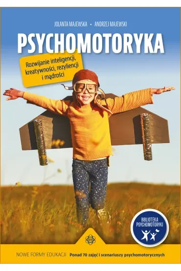 Psychomotoryka. Rozwijanie inteligencji, kreatywności, rezyliencji i mądrości