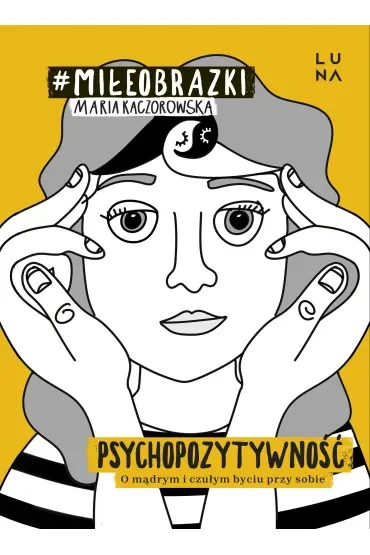 Psychopozytywność. O mądrym i czułym byciu przy sobie