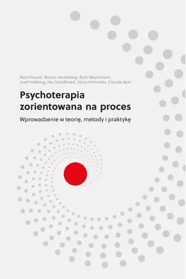 Psychoterapia zorientowana na proces. Wprowadzenie w teorię, metody i praktykę