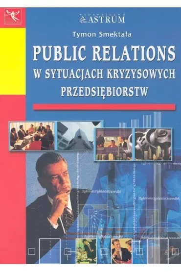 Public relations w sytuacjach kryzysowych przedsiębiorstw