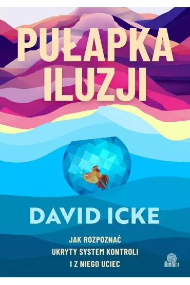 Pułapka iluzji. Jak rozpoznać ukryty system kontroli i z niego uciec