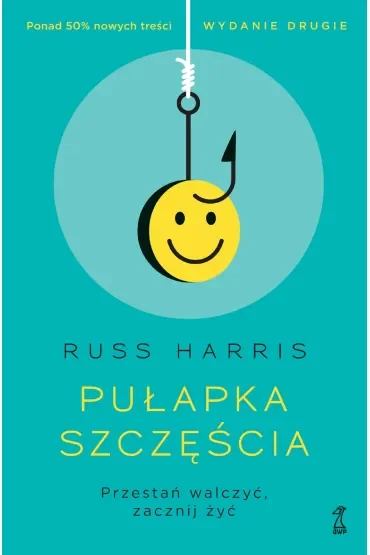 Pułapka szczęścia. Przestań walczyć, zacznij żyć