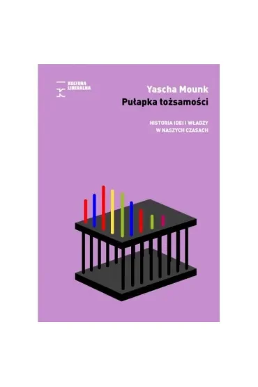 Pułapka tożsamości. Historia idei i władzy w naszych czasach