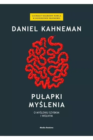 Pułapki myślenia. O myśleniu szybkim i wolnym