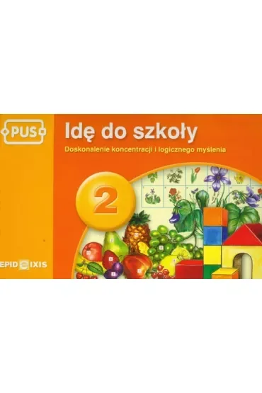 PUS Idę do szkoły 2 - Doskonalenie koncentracji i logicznego myślenia