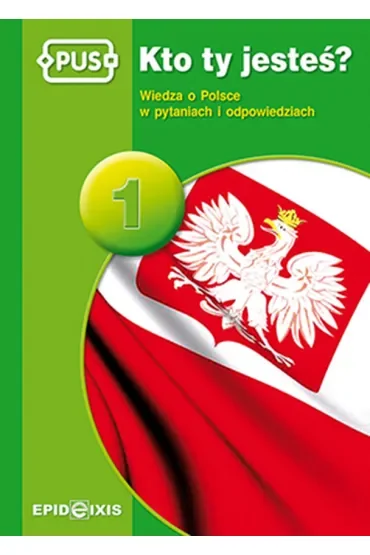 PUS Kto ty jesteś 1 - Wiedza o Polsce w pytaniach i odpowiedziach