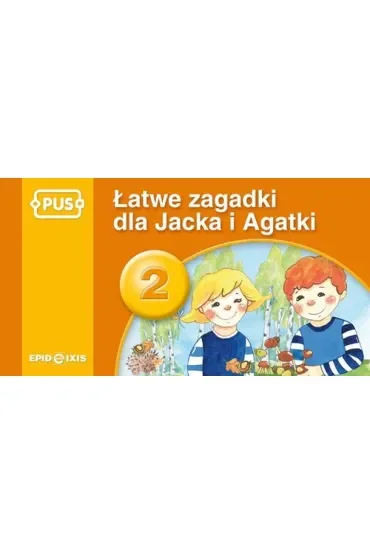 PUS Łatwe zagadki dla Jacka i Agatki 2 Najbliższe otoczenie dziecka