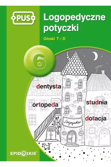 PUS Logopedyczne potyczki 6. Głosk T-D - książeczka PUS