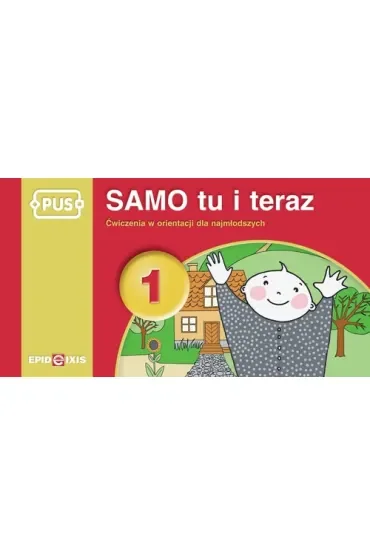 PUS Samo tu i teraz 1 Ćwiczenia w orientacji dla najmłodszych