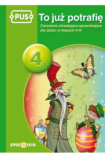 PUS To już potrafię 4 Ćwiczenia utrwalająco sprawdzające dla dzieci w klasach II-III
