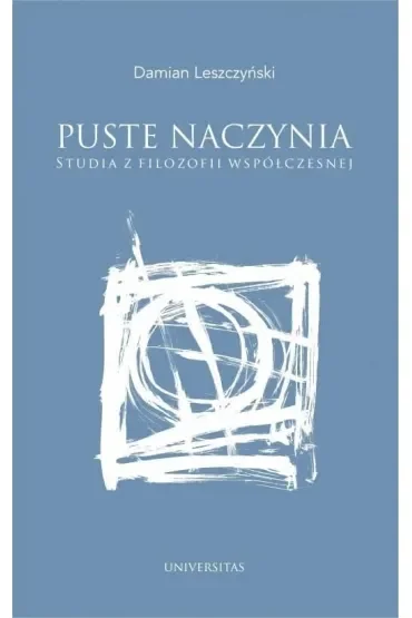 Puste naczynia. Studia z filozofii współczesnej