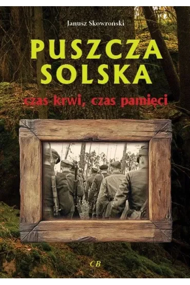 Puszcza Solska. Czas krwi, czas pamięci
