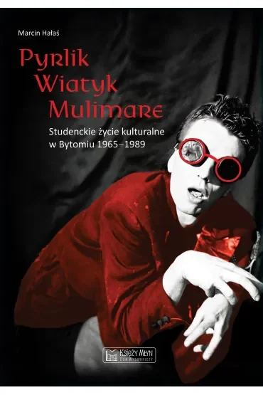 Pyrlik, Wiatyk, Mulimare. Studenckie życie kulturalne w Bytomiu 1965–1989