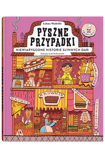 Pyszne przypadki. Niewiarygodne historie słynnych dań