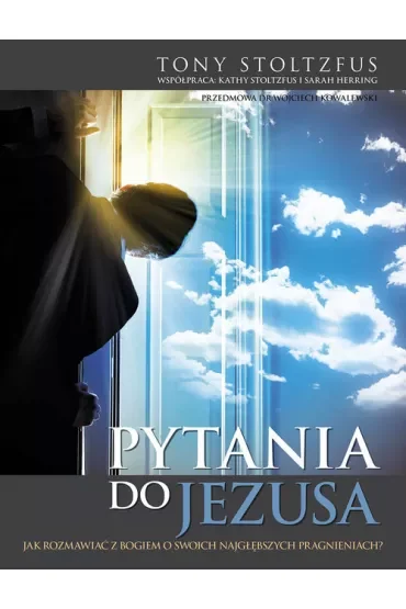 Pytania do Jezusa jak rozmawiać z Bogiem o swoich najgłębszych pragnieniach