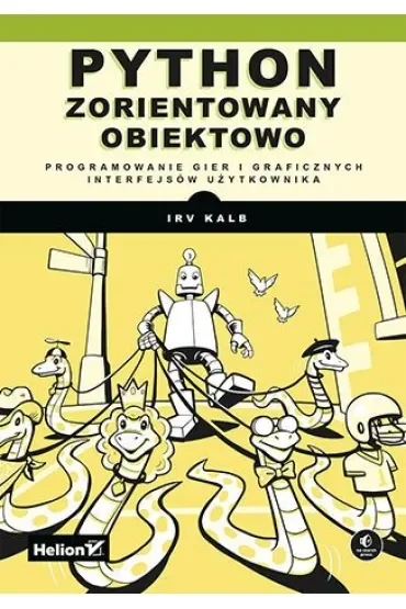 Python zorientowany obiektowo. Programowanie gier i graficznych interfejsów użytkownika