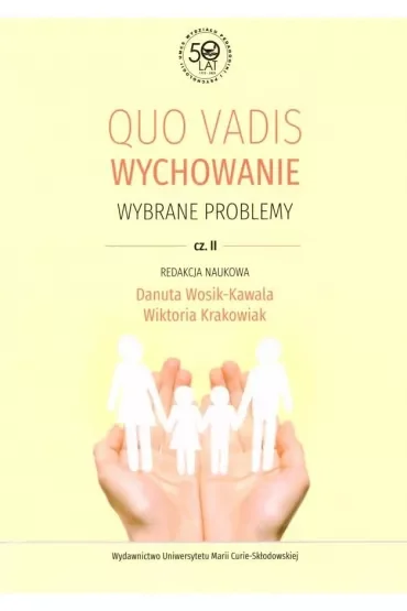 Quo vadis wychowanie. Wybrane problemy, cz. 2