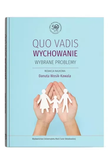 Quo vadis wychowanie. Wybrane problemy