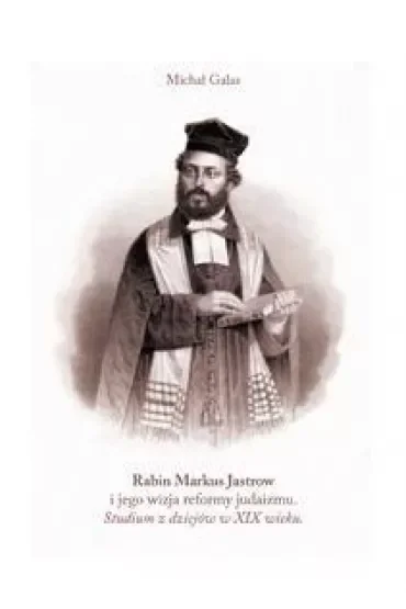 Rabin Markus Jastrow i jego wizja reformy judaizmu