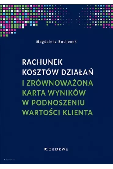 Rachunek kosztów działań i zrównoważona karta wyników w podnoszeniu wartości klienta
