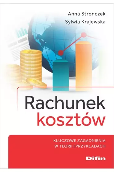 Rachunek kosztów. Kluczowe zagadnienia w teorii i przykładach
