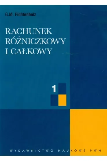 Rachunek rózniczkowy i całkowy T.1