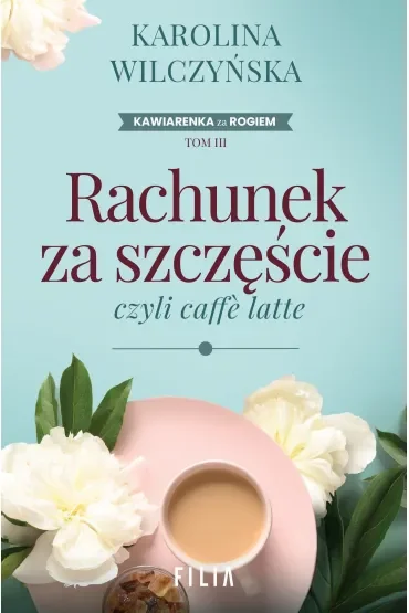 Rachunek za szczęście, czyli caffe latte. Cykl Kawiarenka za rogiem