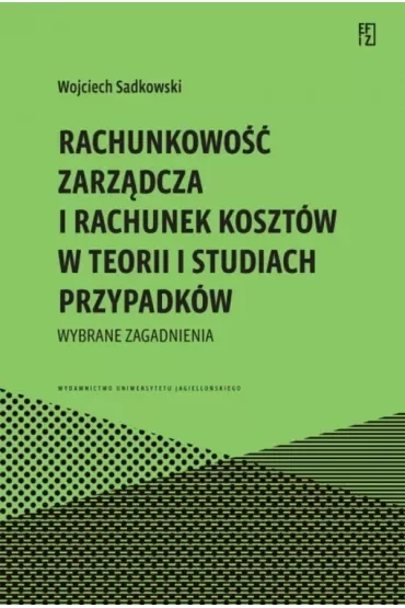 Rachunkowość zarządcza i rachunek kosztów w teorii i studiach przypadków