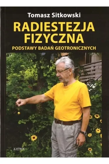 Radiestezja fizyczna. Podstawy badań geotronicznych