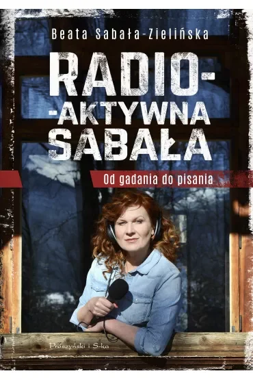 Radio-aktywna Sabała. Od gadania do pisania