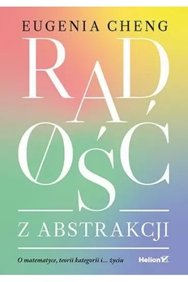 Radość z abstrakcji. O matematyce, teorii kategorii i... życiu